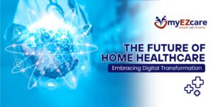 The Future of Home Healthcare: Digital Transformation 2025