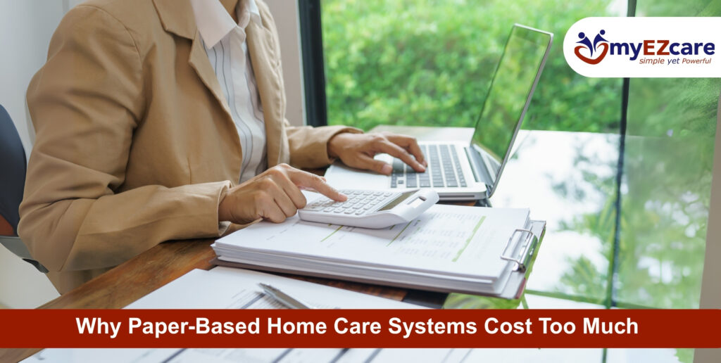 Why Paper-Based Home Care Systems Are Costing You More Than You Think