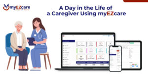 A Day in the Life of a Caregiver Using myEZcare