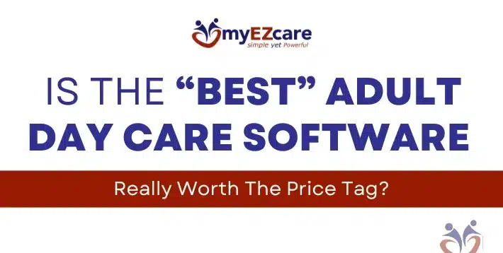 Is Best Adult Day Care Software Worth The Price?