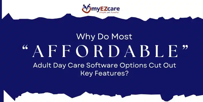 Why Most Affordable Adult Day Care Software Cuts Features
