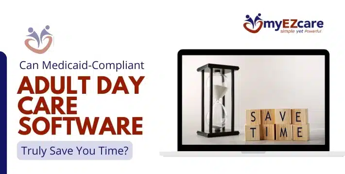 Can Medicaid Adult Day Care Software Save Time