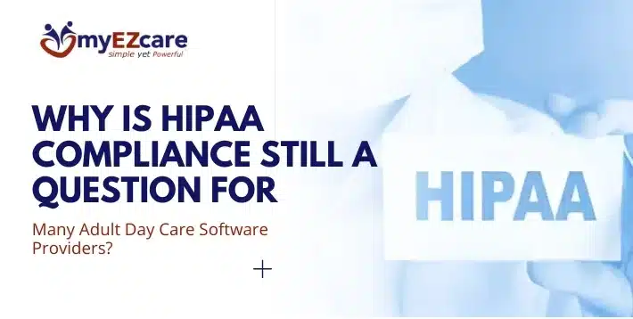 Is Adult Day Care Software Truly HIPAA Compliant?
