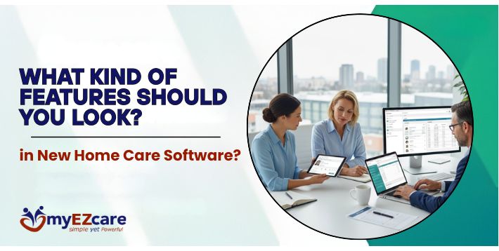 Essential Features to Look for in Home Care Software | 2025 Guide
