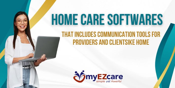 Home Care Software With Built-In Communication Tools for Providers and Clients