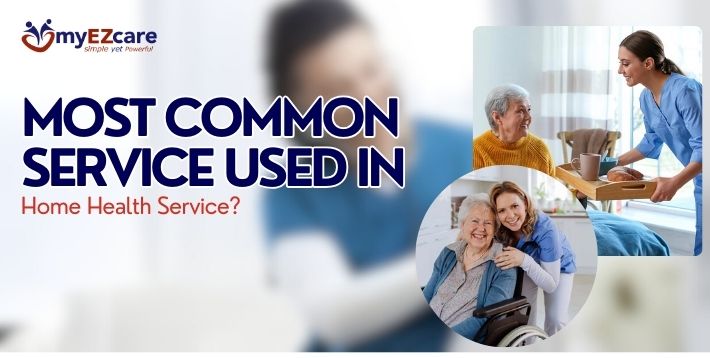 Most Common Service Used in a Home Health Service