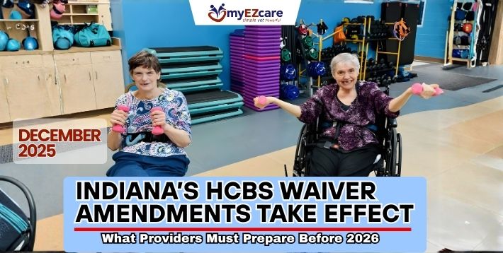 Indiana’s HCBS waiver amendments take effect in December 2025. Learn how these changes impact documentation, EVV, billing, and provider readiness for 2026.
