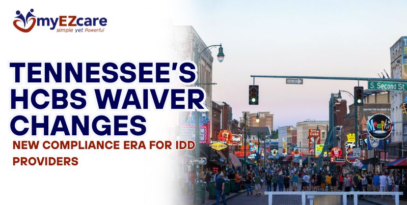 Tennessee’s HCBS waiver changes in December 2025 signal higher compliance expectations. Learn what IDD providers must adjust Now