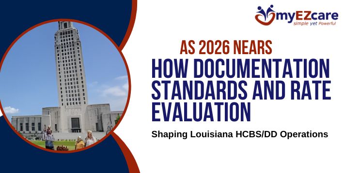 As 2026 nears, Louisiana HCBS/DD providers face evolving documentation standards and rate evaluation. Learn how agencies should prepare operationally.
