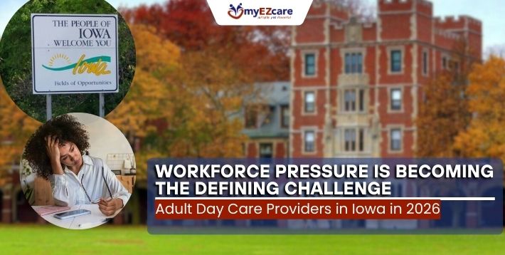 Workforce Pressure Shaping Iowa Adult Day Care Operations in 2026