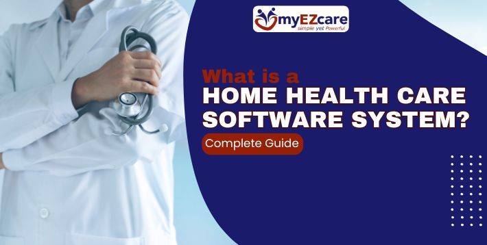 What is a Home Health Care Software System? | 2026 Guide