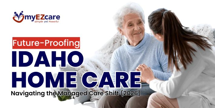 Future-Proofing Idaho Home Care: Medicaid Managed Care Guide 2026