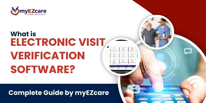 What is Electronic Visit Verification (EVV) Software? (2026 Guide)