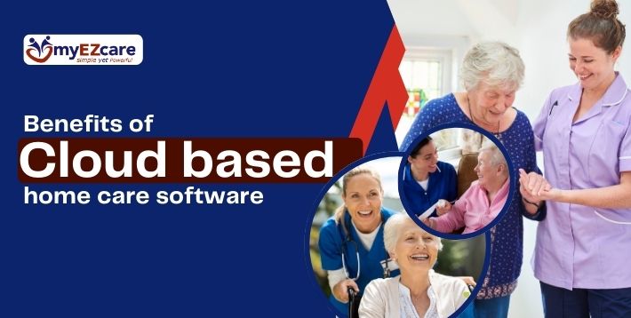What are the Benefits of Cloud-based home care software?