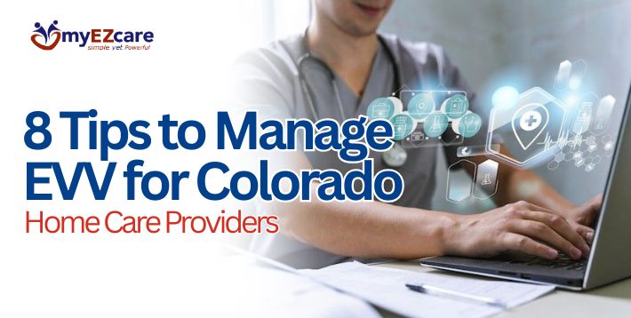 8 Tips to Manage EVV for Colorado Home Care Providers