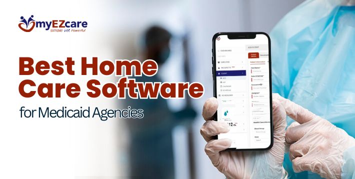 Best Home Care Software for Medicaid Agencies (2026 Guide)