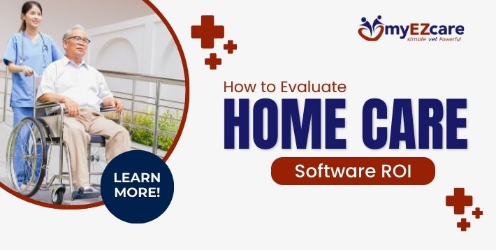 Evaluating Home Care Software ROI 2026 Agency Guide
