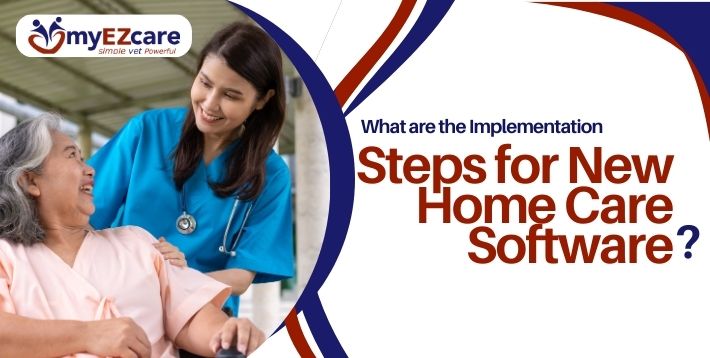 Implementation Steps for New Home Care Software (2026 Guide)