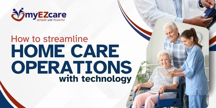 How to Streamline Home Care Operations with Tech (2026)