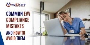 Common EVV Compliance Mistakes and How to Avoid Them