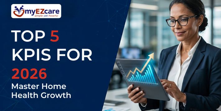 Top KPIs for Home Health Agencies 2026 Performance Guide
